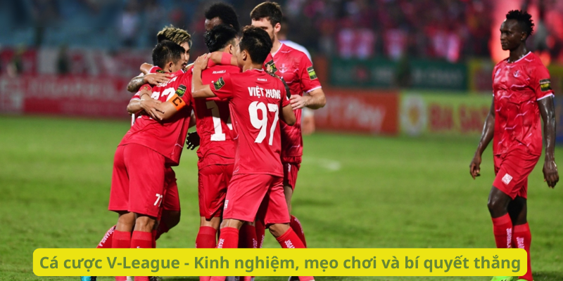 Cá cược V-League - Kinh nghiệm, mẹo chơi và bí quyết thắng